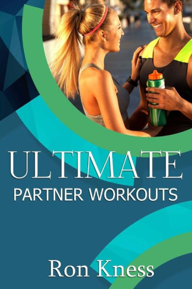 Ultimate Partner Workouts: Increase Fitness Level and Quality Time Together With These Fun Couple Exercises