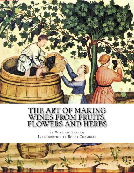 The Art of Making Wines From Fruits, Flowers and Herbs