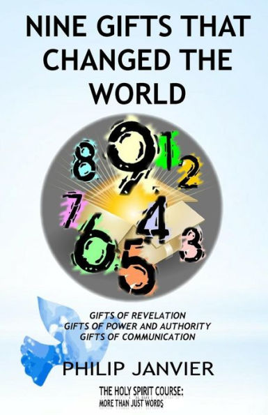Nine Gifts That Changed The World: Gifts of Revelation, Gifts of Power and Authority, Gifts of Communication