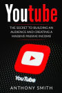 Youtube: The Secret to Building an Audience and Creating a Massive Passive Income