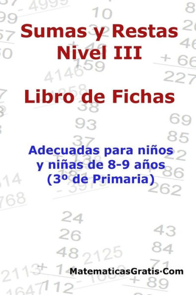 Libro de Fichas - Sumas y Restas - Nivel III: Para niños y niñas de 8-9 años (3º Primaria)