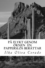 Title: Pï¿½ flykt genom ï¿½knen en papperslï¿½s berï¿½ttar, Author: Ilka Oliva Corado