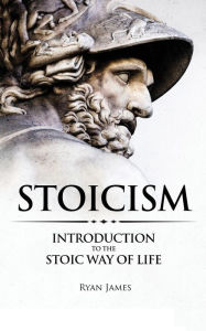 Title: Stoicism: Introduction to The Stoic Way of Life, Author: Ryan James