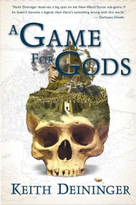 Title: A Game for Gods, Author: Keith Deininger