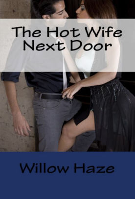 The Hot Wife Next Door By Willow Haze Nook Book Ebook Barnes