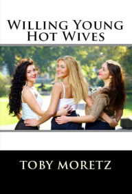 Title: Willing Young Hot Wives, Author: Toby Moretz