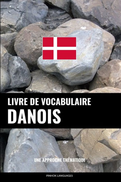 Livre de vocabulaire danois: Une approche thématique