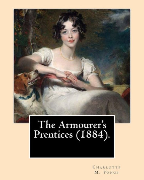 The Armourer's Prentices (1884). By: Charlotte M. Yonge: Novel (Original Classics)