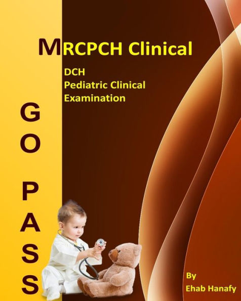 Go Pass MRCPCH Clinical - DCH - Pediatric Clinical Examination (2nd.E): OSCE-Clinical Short Cases-Communication Skills-History Taking-Childhood Development-ECG-Growth Charts