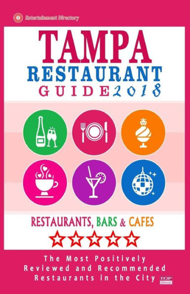 Tampa Restaurant Guide 2018: Best Rated Restaurants in Tampa, Florida - 500 Restaurants, Bars and Cafï¿½s Recommended for Visitors, 2018