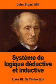 Title: Systï¿½me de logique dï¿½ductive et inductive: Livre III: De l'induction, Author: Louis Peisse