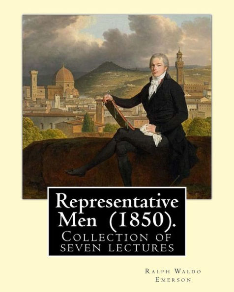 Representative Men (1850). By: Ralph Waldo Emerson: Representative Men is a collection of seven lectures by Ralph Waldo Emerson, published as a book of essays in 1850.