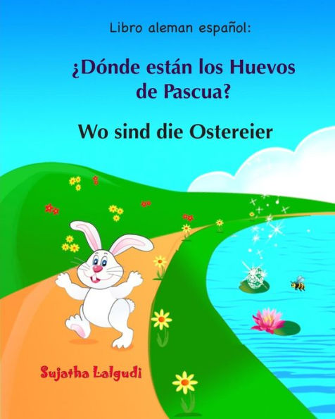 Libro aleman espanol: Donde estan los Huevos de Pascua: Libro infantil bilingï¿½e (espaï¿½ol alemï¿½n), Alemï¿½n para niï¿½os, Libro infantil ilustrado espaï¿½ol-alemï¿½n (Ediciï¿½n bilingï¿½e)