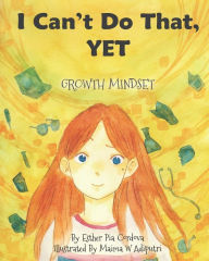 Title: I Can't Do That, YET: Growth Mindset, Author: Esther Pia Cordova