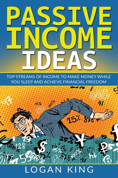 Passive Income Ideas: Top Streams Of Income To Make Money While You Sleep And Achieve Financial Freedom