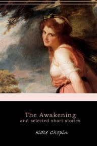 Title: The Awakening, and Selected Short Stories, Author: Kate Chopin