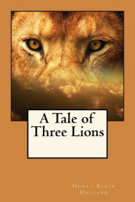 Title: A Tale of Three Lions, Author: H. Rider Haggard