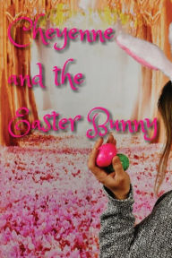 Title: Cheyenne & The Easter Bunny, Author: Michael Lee Ables Jr.