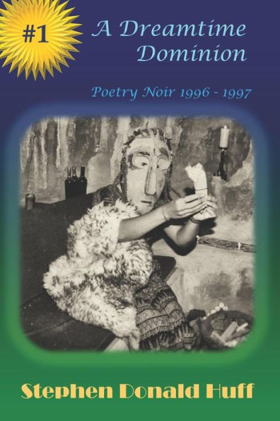 A Dreamtime Dominion: Poetry Noir 1996 - 1997