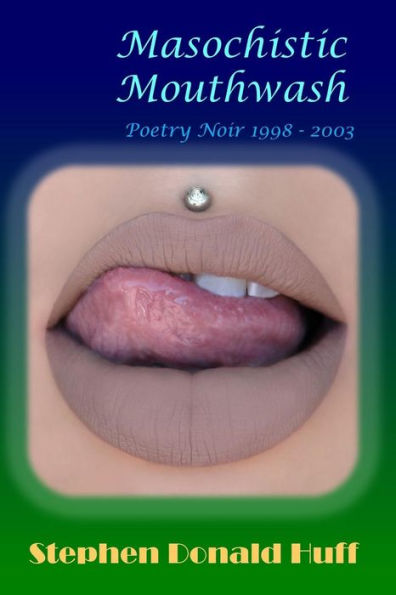 Masochistic Mouthwash: Poetry Noir 1998 - 2003