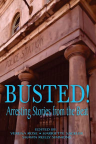 Title: Busted! Arresting Stories from the Beat, Author: Shawn Reilly Simmons