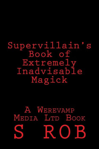 Supervillain's Book of Extremely Inadvisable Magick