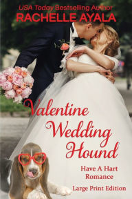 Title: Valentine Wedding Hound (Large Print Edition): The Hart Family, Author: Rachelle Ayala