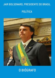 Title: Jair Bolsonaro, Presidente Do Brasil, Author: O Biógrafo