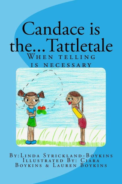 Candace is the...Tattletale: ( When telling is necessary)