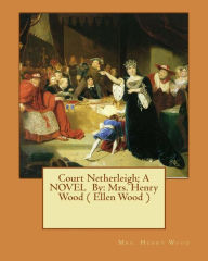 Title: Court Netherleigh; A NOVEL By: Mrs. Henry Wood ( Ellen Wood ), Author: Mrs. Henry Wood