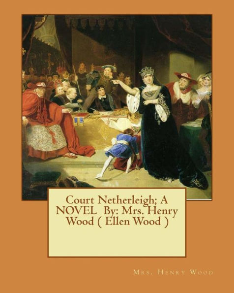 Court Netherleigh; A NOVEL By: Mrs. Henry Wood ( Ellen Wood )