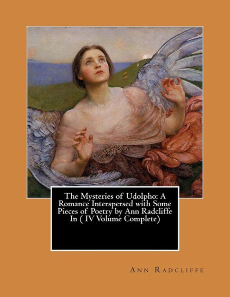 The Mysteries of Udolpho: A Romance Interspersed with Some Pieces of Poetry by Ann Radcliffe In ( IV Volume Complete)
