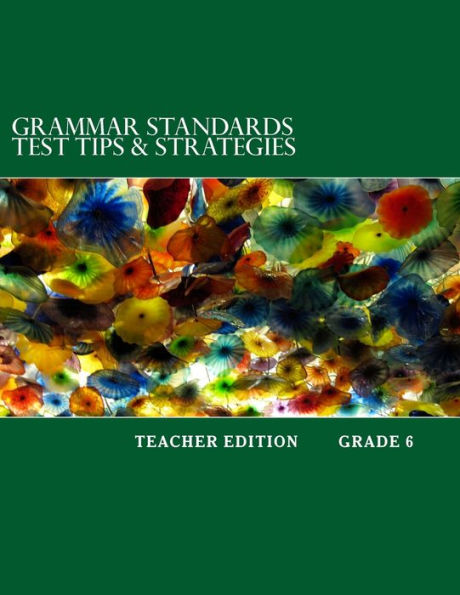 Grammar Standards Test Tips & Strategies Grade 6: Teacher Edition