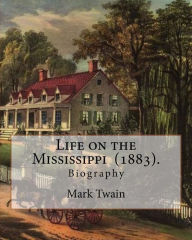 Title: Life on the Mississippi (1883). By: Mark Twain: Life on the Mississippi (1883) is a memoir by Mark Twain of his days as a steamboat pilot on the Mississippi River before the American Civil War, and also a travel book., Author: Mark Twain