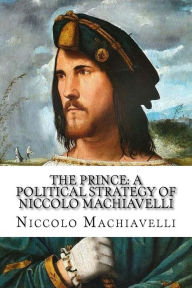 Title: The Prince: A Political Strategy of Niccolo Machiavelli, Author: Niccolò Machiavelli