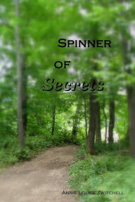 Title: Spinner of Secrets, Author: Annie Louise Twitchell
