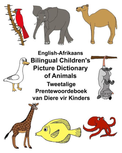 English-Afrikaans Bilingual Children's Picture Dictionary of Animals Tweetalige Prentewoordeboek van Diere vir Kinders