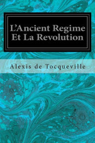 Title: L'Ancient Regime Et La Revolution, Author: Alexis de Tocqueville