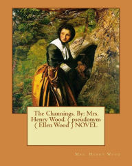 Title: The Channings. By: Mrs. Henry Wood. ( pseudonym ( Ellen Wood ) NOVEL, Author: Mrs. Henry Wood
