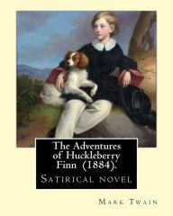 Title: The Adventures of Huckleberry Finn (1884). By: Mark Twain: Satirical novel, Author: Mark Twain