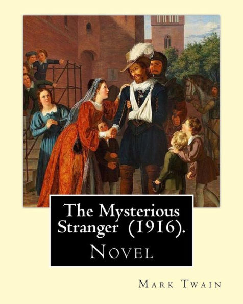 The Mysterious Stranger (1916). By: Mark Twain: Novel
