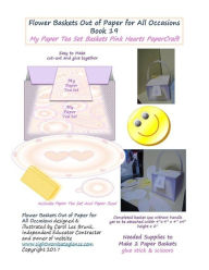 Title: Flower Baskets Out of Paper for All Occasions Book 19: My Paper Tea Set Basket Pink Hearts PaperCraft, Author: Carol Lee Brunk