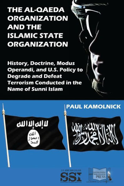 The Al-Qaeda Organization and the Islamic State Organization: History, Doctrine, Modus Operandi, and U.S. Policy to Degrade and Defeat Terrorism Conducted in the Name of Islam