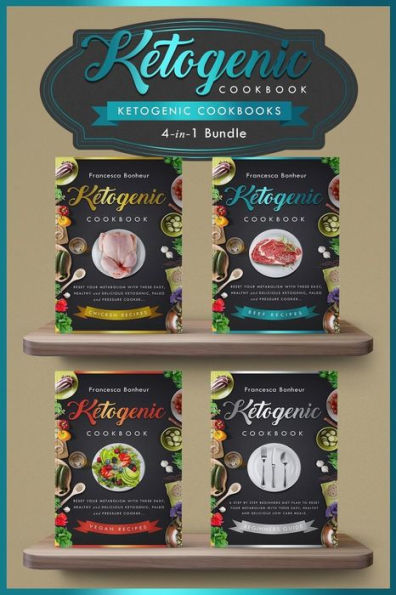 Ketogenic Cookbooks: 4 in 1 bundle set ! Reset Your Metabolism With these Easy, Healthy and Delicious Ketogenic Recipes!