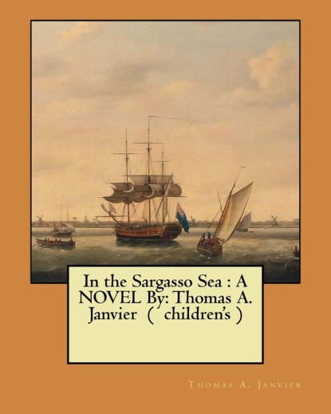 In the Sargasso Sea: A NOVEL By: Thomas A. Janvier ( children's )