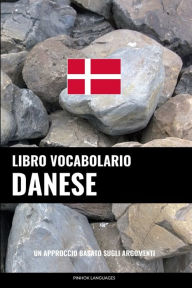 Title: Libro Vocabolario Danese: Un Approccio Basato sugli Argomenti, Author: Pinhok Languages