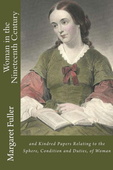 Woman in the Nineteenth Century: and Kindred Papers Relating to the Sphere, Condition and Duties, of Woman