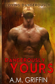 Title: Dangerously Yours, Author: A M Griffin