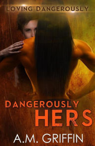 Title: Dangerously Hers, Author: A M Griffin