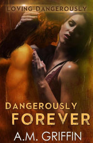 Title: Dangerously Forever, Author: A M Griffin